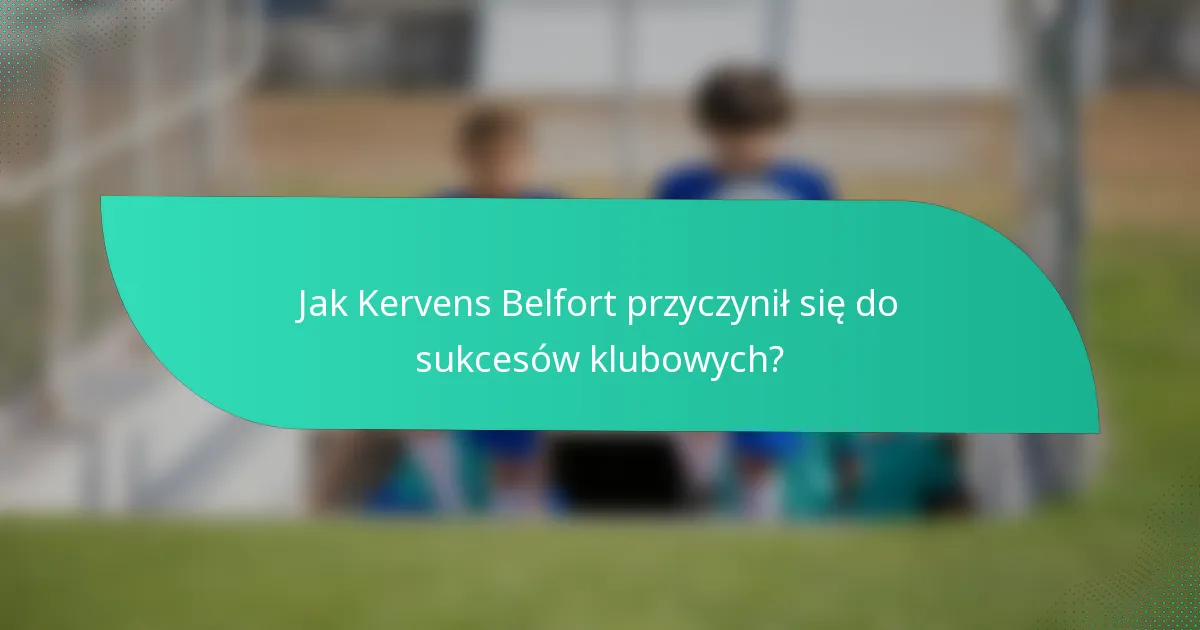 Jak Kervens Belfort przyczynił się do sukcesów klubowych?