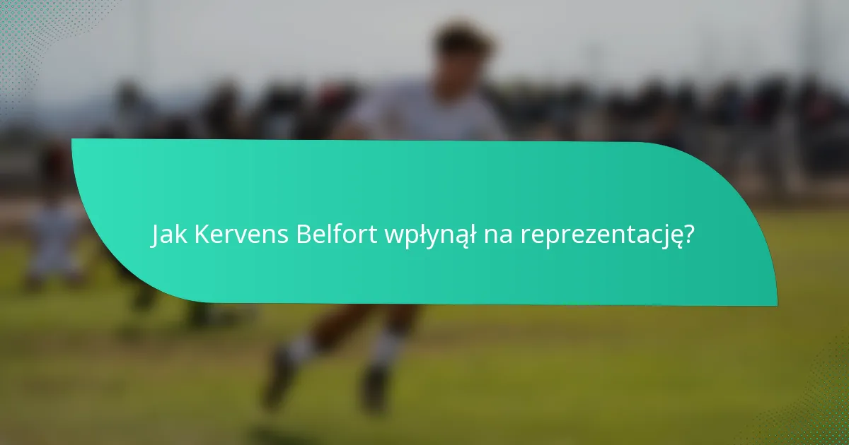 Jak Kervens Belfort wpłynął na reprezentację?