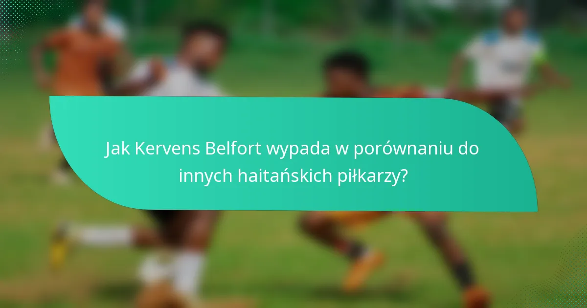 Jak Kervens Belfort wypada w porównaniu do innych haitańskich piłkarzy?