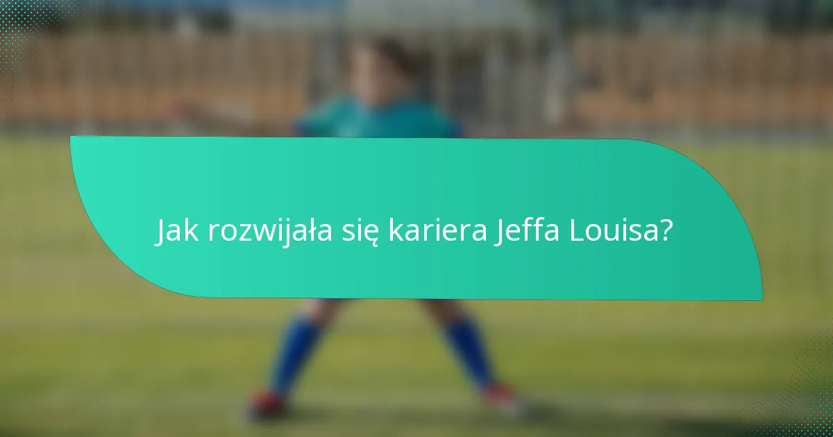 Jak rozwijała się kariera Jeffa Louisa?