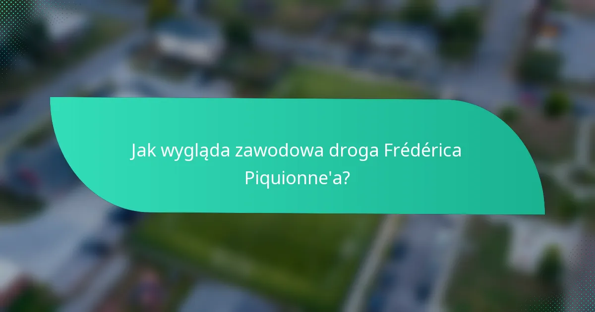 Jak wygląda zawodowa droga Frédérica Piquionne'a?