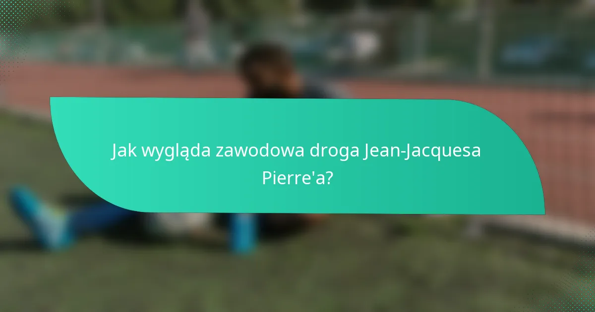 Jak wygląda zawodowa droga Jean-Jacquesa Pierre'a?
