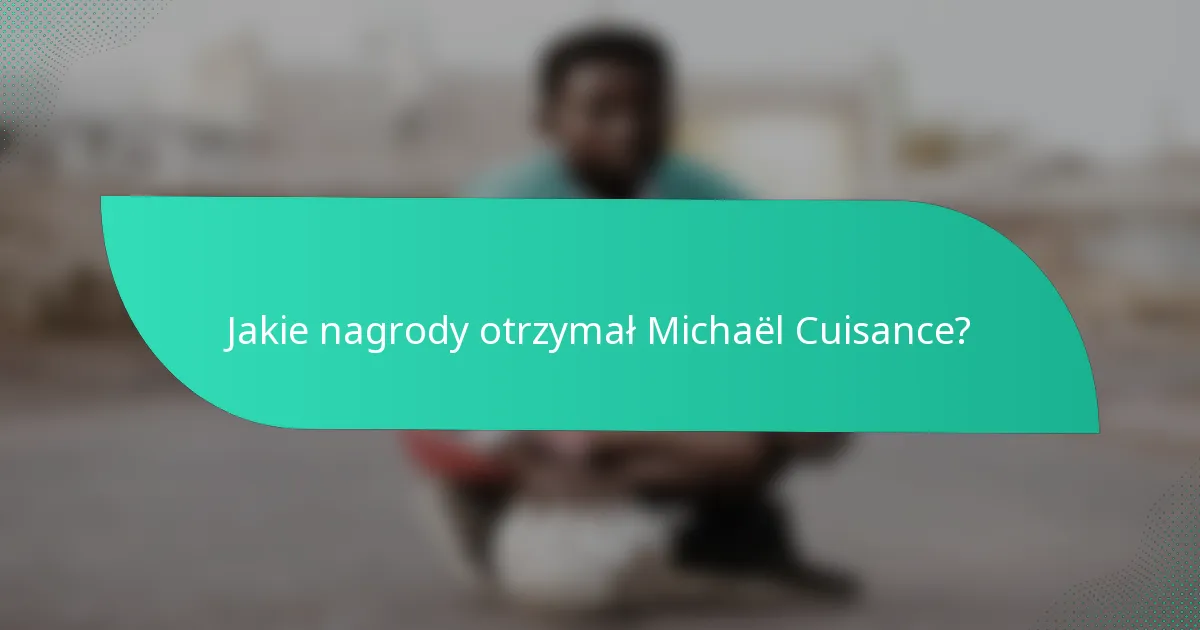 Jakie nagrody otrzymał Michaël Cuisance?