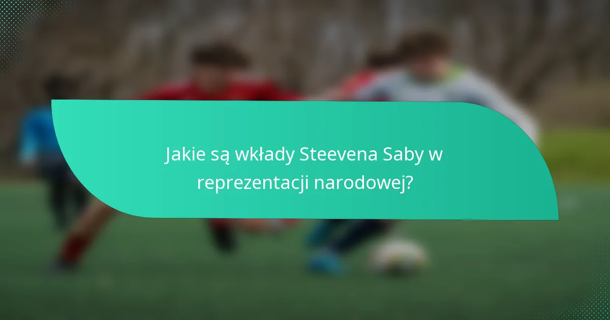 Jakie są wkłady Steevena Saby w reprezentacji narodowej?