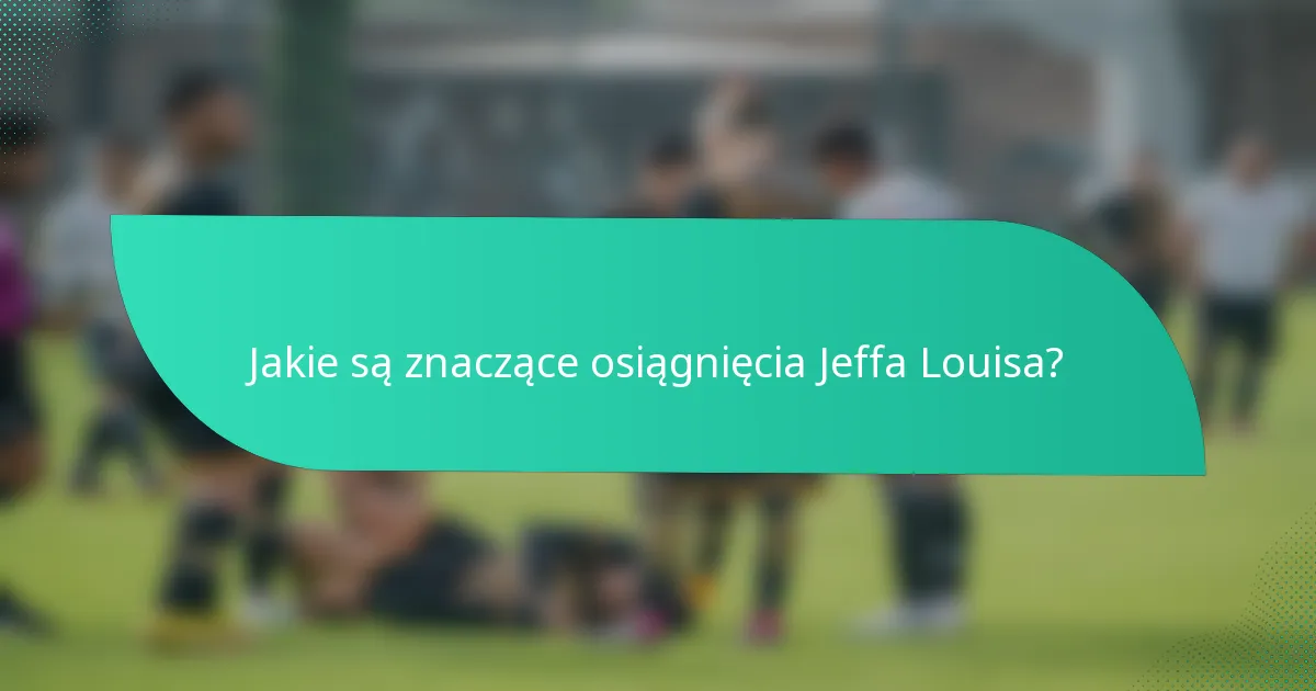 Jakie są znaczące osiągnięcia Jeffa Louisa?