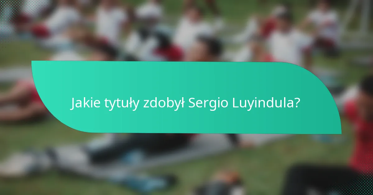 Jakie tytuły zdobył Sergio Luyindula?