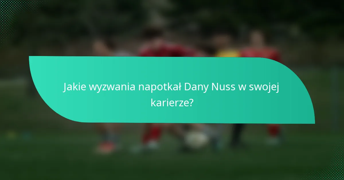 Jakie wyzwania napotkał Dany Nuss w swojej karierze?