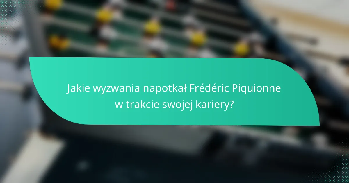 Jakie wyzwania napotkał Frédéric Piquionne w trakcie swojej kariery?