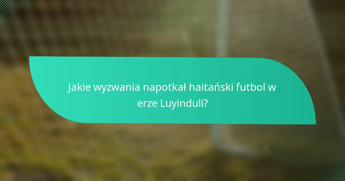 Jakie wyzwania napotkał haitański futbol w erze Luyinduli?